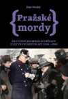 Pražské mordy - Skutečné kriminální případy z let první republiky (1918–1938)