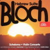 Ernest Bloch : Hebrew Suite / Schelomo / Violin Concerto - CD