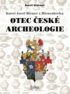 Karel Josef Biener z Bienenberka - Otec české archeologie