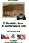 Z Českého lesa k demarkační linii - Osvobození 1945