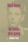 Vasil Dulov - Na frontu přes gulag