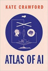 Atlas of AI - Power, Politics, and the Planetary Costs of Artificial Intellige