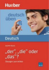 Deutsch üben-  der, die oder das?