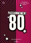 Passionnement 80 Volume 1